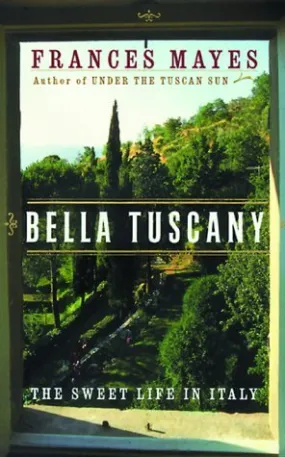 Bella Tuscany: The Sweet Life in Italy