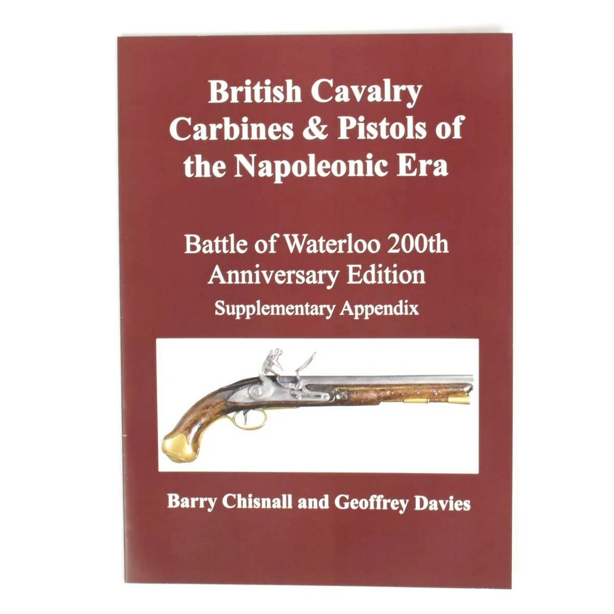 British Cavalry Carbines and Pistols of the Napoleonic Era - Waterloo 200th Anniversary Edition