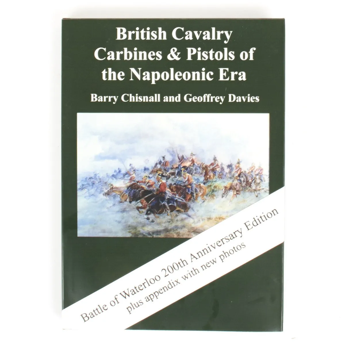 British Cavalry Carbines and Pistols of the Napoleonic Era - Waterloo 200th Anniversary Edition